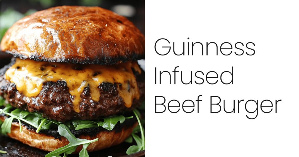 Guinness Infused Beef Burger