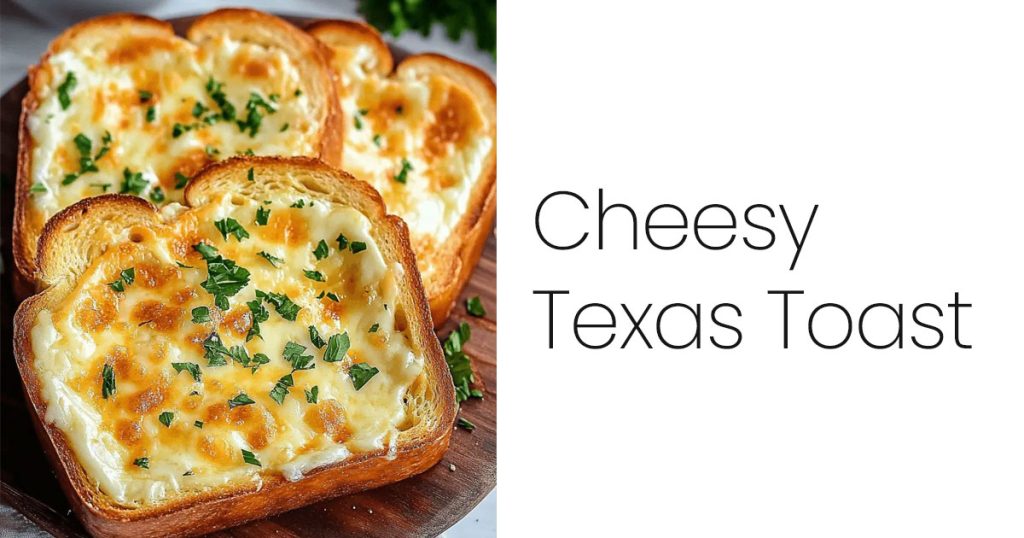 Cheesy Texas Toast