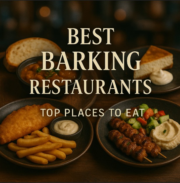 Best Barking Restaurants – Top Places to Eat